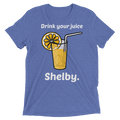 DRINK YOUR JUICE SHELBY