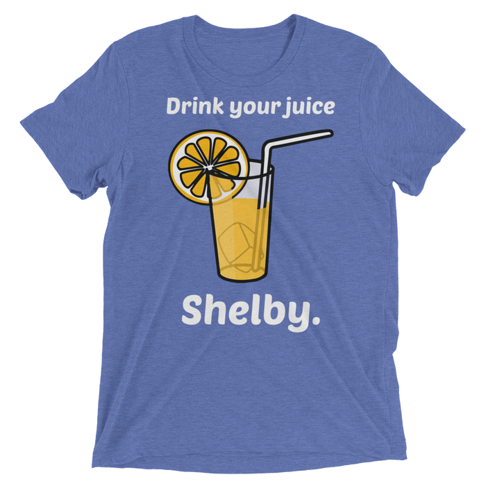 DRINK YOUR JUICE SHELBY
